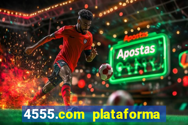 4555.com plataforma de jogos